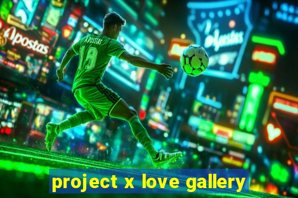 project x love gallery